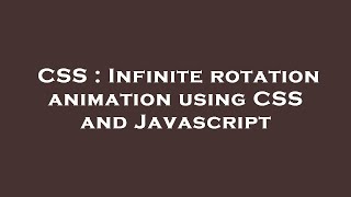 CSS : Infinite rotation animation using CSS and Javascript