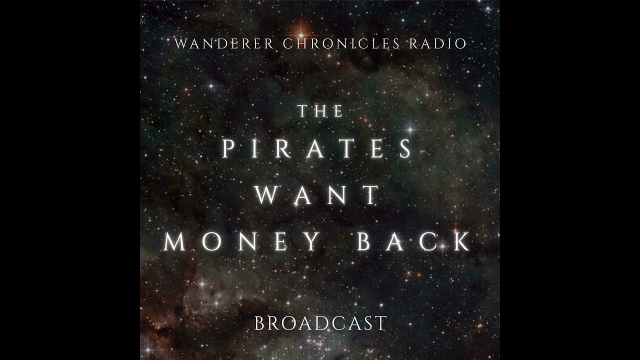 THE PIRATES WANT THEIR MONEY BACK | Sci-Fi Audio Podcast | WANDERER CHRONICLES RADIO