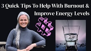 3 Quick Tips to Help Improve Energy Levels & Burnout Now