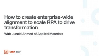 Create enterprise-wide alignment to scale RPA and drive transformation
