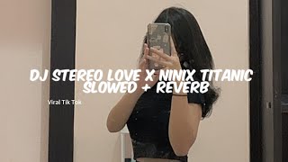 Download lagu Dj Stereo Love X Ninix Titanic ( Slowed   Reverb ) Viral Trend Tik Tok