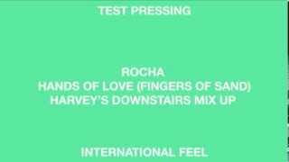Rocha Hands Of Love Fingers Of Sand) (Harveys Downstairs Mix Up) (International Feel)
