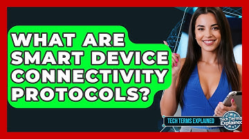 What Are Smart Device Connectivity Protocols? - Tech Terms Explained