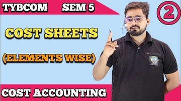 Cost Sheet | TYBCOM Sem 5 | Cost Accounting| Mumbai University| TYBCOM SEM 5 CA|