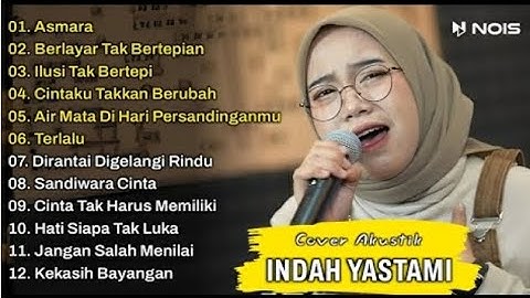 Indah Yastami Full Album | Asmara, Berlayar Tak Bertepian, Ilusi Tak Bertep | Populer sepanjang masa