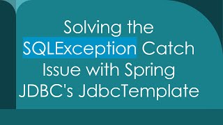 Solving the SQLException Catch Issue with Spring JDBC's JdbcTemplate Profile