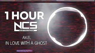 [1 HOUR] AX.EL - In Love With a Ghost - Electronic - NCS - Copyright Free Music