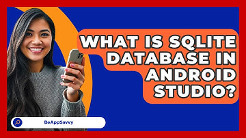 What Is SQLite Database In Android   Studio? - Be App Savvy