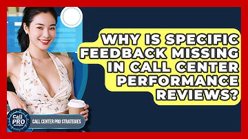 Why Is Specific Feedback Missing In Call Center Performance Reviews? - Call Center Pro Strategies