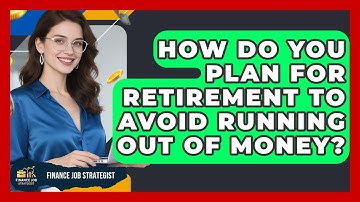 How Do You Plan For Retirement To Avoid Running Out Of Money? - Finance Job Strategist