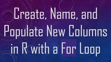Create, Name, and Populate New Columns in R with a For Loop