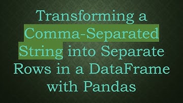 Transforming a Comma-Separated String into Separate Rows in a DataFrame with Pandas
