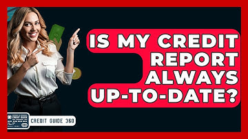 Is My Credit Report Always Up-to-date? - CreditGuide360.com