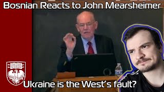 Bosnian reacts to John Mearsheimer - UKRAINE IS THE WEST'S FAULT