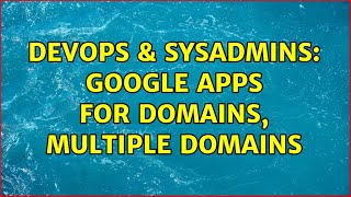 Famous DevOps & SysAdmins: Google Apps for Domains, Multiple Domains Profile