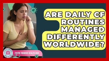 Are Daily CF Routines Managed Differently Worldwide? - Cystic Fibrosis Health Hub