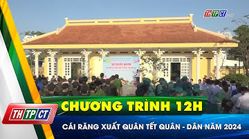 Cái Răng xuất quân tết Quân – Dân năm 2024 | Cần Thơ TV