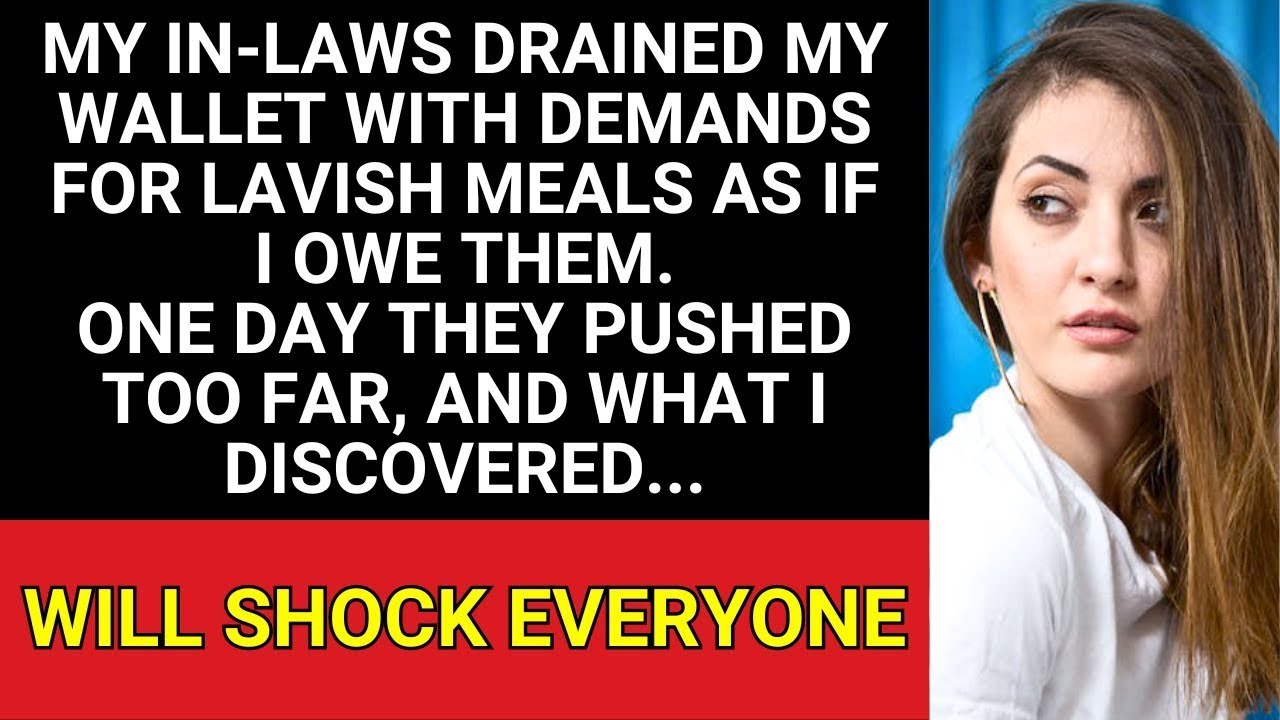 My in-laws drained my wallet with demands for lavish meals as if I owe them