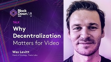 BlockDown 3.0 Why Decentralization Matters for Video with Wes Levitt