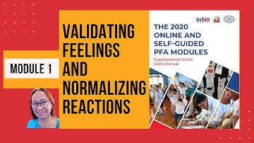MODULE 1 (VALIDATING FEELINGS AND NORMALIZING REACTIONS - PFA)