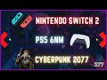 PS5 6nm / SWITCH 2 / GORD : Prometteur / CYBERPUNK 2077 : Renaissance
