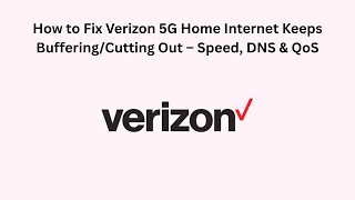 How to Fix Verizon 5G Home Internet Keeps Buffering/Cutting Out – Speed, DNS & QoS