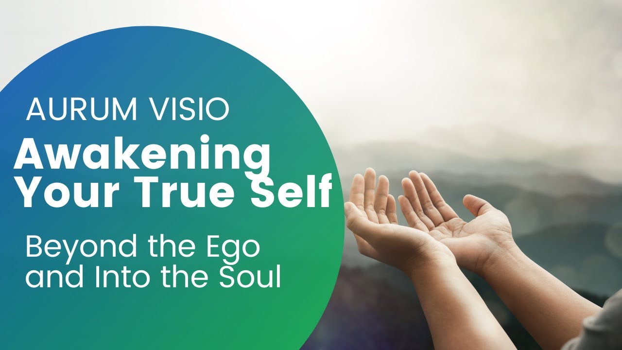Awakening Your True Self – Beyond the Ego and Into the Soul - YouTube