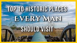 Top 10 Historic Places Every Man Should Visit