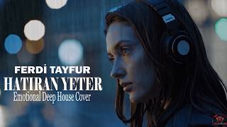 Ferdi Tayfur - Hatıran Yeter Emotional Deep House Cover