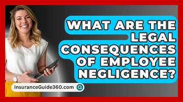 What Are The Legal Consequences Of Employee Negligence? - InsuranceGuide360.com
