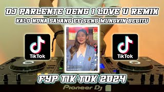 DJ KALO NONA SAYANG EE SENG MUNGKIN BEGITU || PARLENTE DENG I LOVE U REMIX FYP TIK TOK 2024