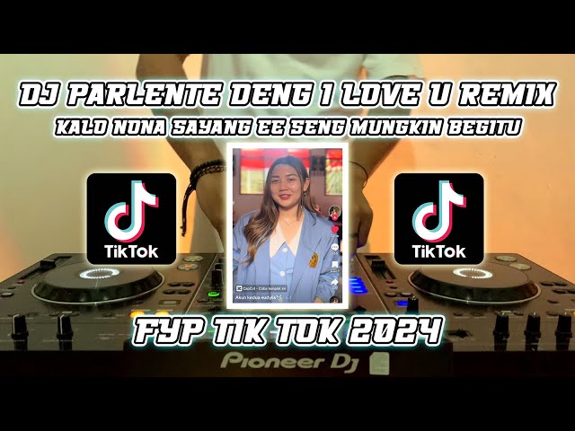 DJ KALO NONA SAYANG EE SENG MUNGKIN BEGITU || PARLENTE DENG I LOVE U REMIX FYP TIK TOK 2024 class=