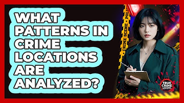 What Patterns In Crime Locations Are Analyzed?