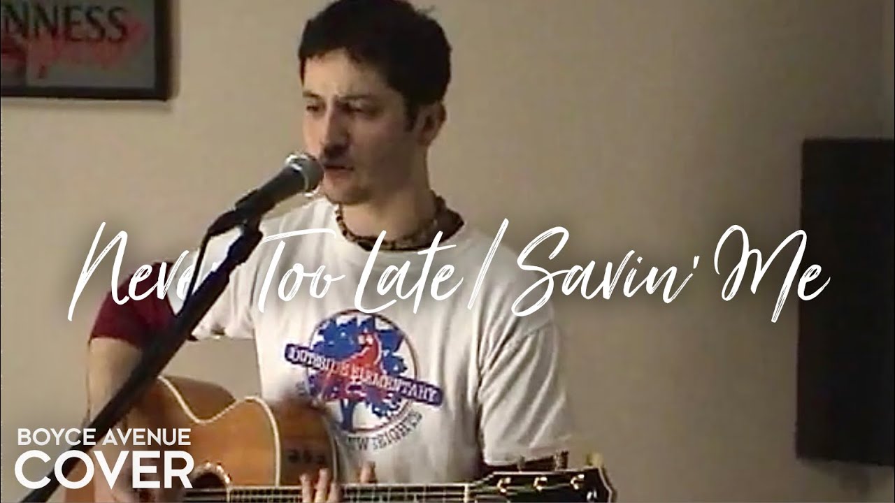Never Too Late / Savin' Me - Three Days Grace / Nickelback (Boyce Avenue acoustic cover) on Spotify Never Too Late / Savin' Me - Three Days Grace / Nickelback (Boyce Avenue acoustic cover) on Spotify