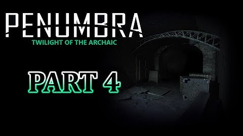Penumbra Necrologue: Twilight of the Archaic - Part 4 - WHAT IS THAT?!