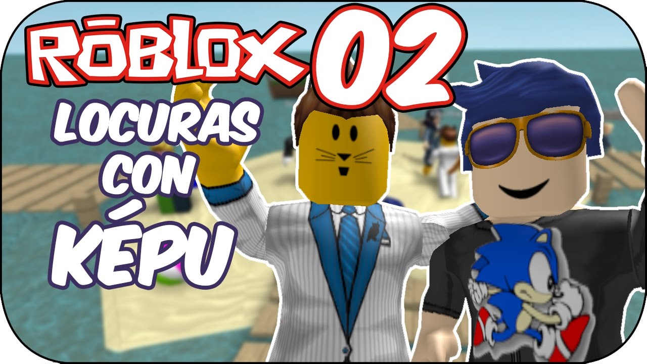 Roblox #02 - ¡Locuras con Képu!