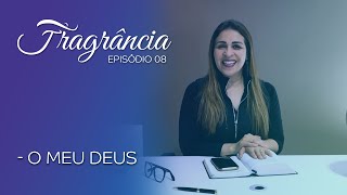 Fragrância - Episódio 8 - O Meu Deus