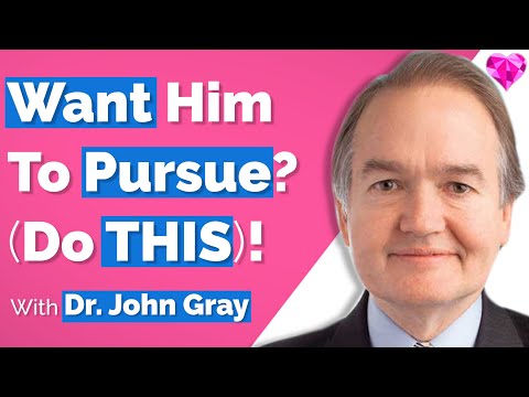 A Man Will Pursue You (If You Do THIS)!  With Dr. John Gray