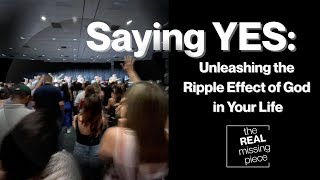 Saying Yes: Unleashing the Ripple Effect of GOD in Your Life I The REAL Missing Piece Podcast