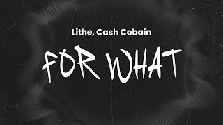 Lithe - For What (feat. Cash Cobain) | Lyrics