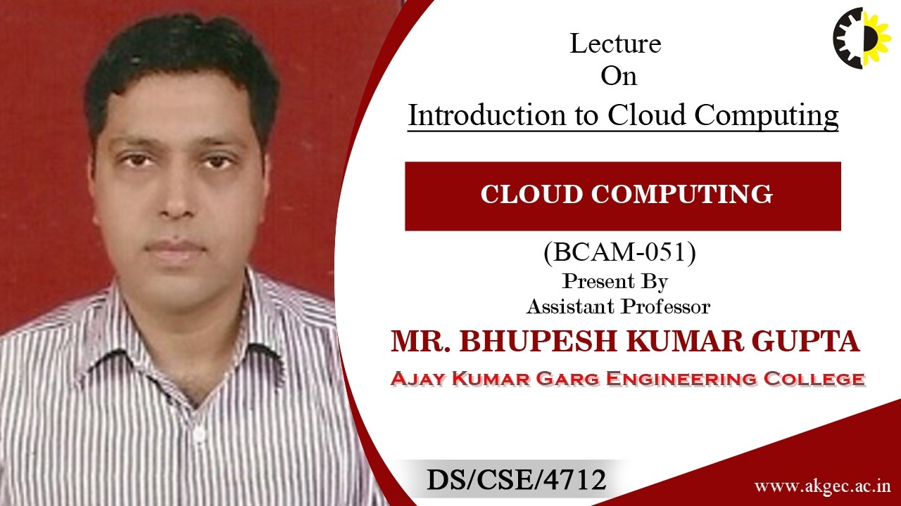 INTRODUCTION TO CLOUD COMPUTING | CLOUD COMPUTING | LECTURE 01 BY MR. BHUPESH KR GUPTA | AKGEC