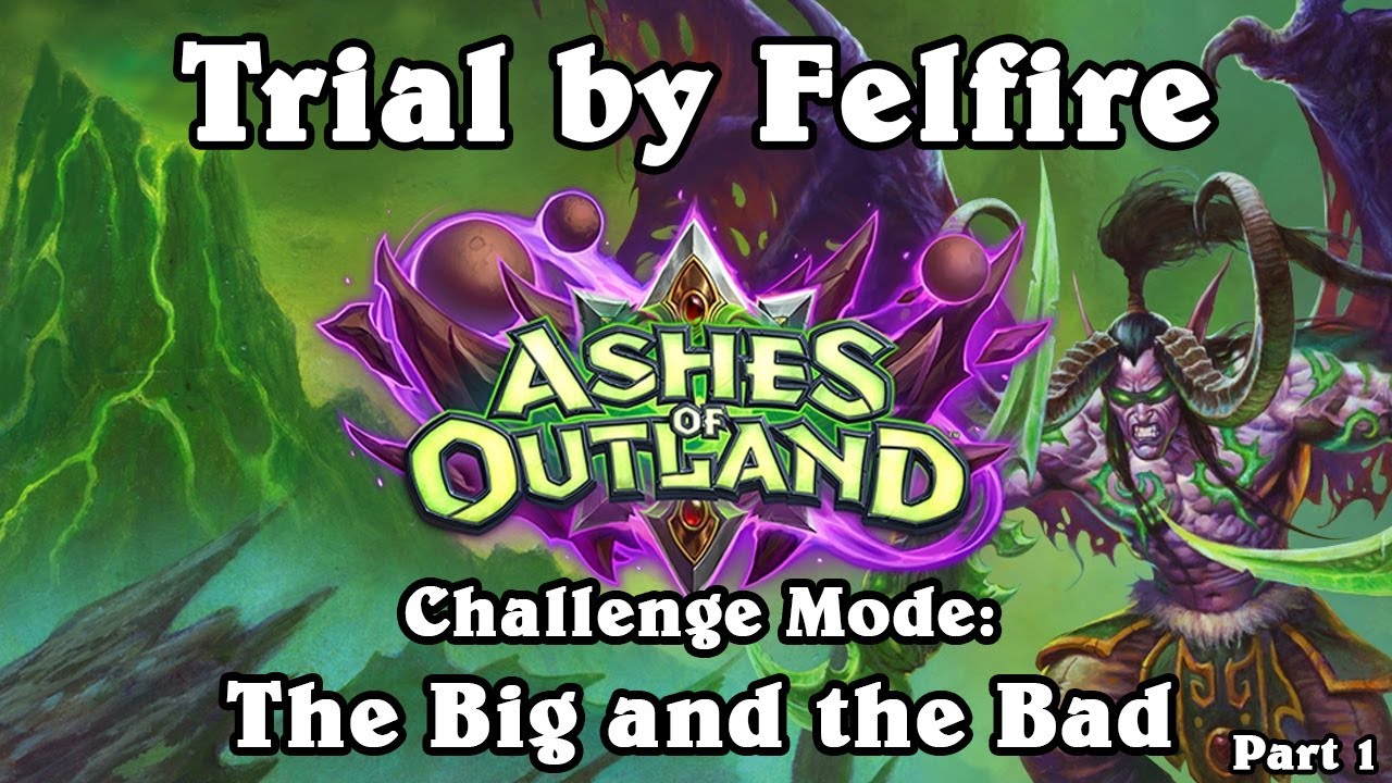 Hearthstone: Ashes of Outland - Trial by Felfire - Challenge Mode - The Big and the Bad - Part 1