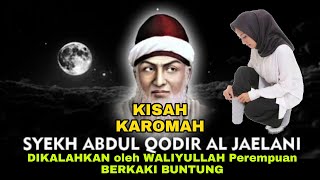Kisah Karomah Syekh Abdul Qodir Al-Jailani DIKALAHKAN oleh Waliyullah dari Perempuan