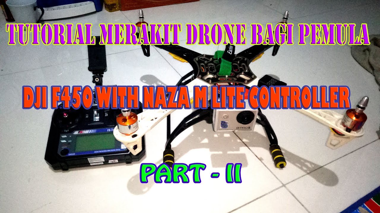 TUTORIAL GAMPANG MERAKIT SEBUAH DRONE/QUADCOPTER DJI F450 NAZA M LITE V2 Part II