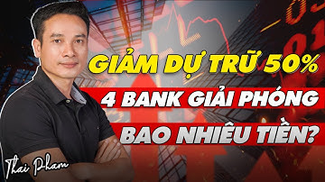 NHNN HẠ DỰ TRỮ BẮT BUỘC 50% CHO VPB, HDB, VCB, MBB SẼ GIẢI PHÓNG BAO NHIÊU TIỀN? KÌ VỌNG RA SAO?