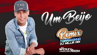Wesley Rocha - Um Beijo - Remix Tarraxinha - Dj Willia Mix