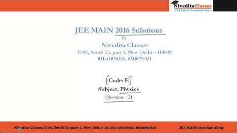 JEE Main 2016 Video Solution Physics Question No. 21 [Code E]