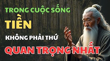 Sống trên đời, điều quan trọng nhất không phải là tiền bạc| Triết lý cổ nhân