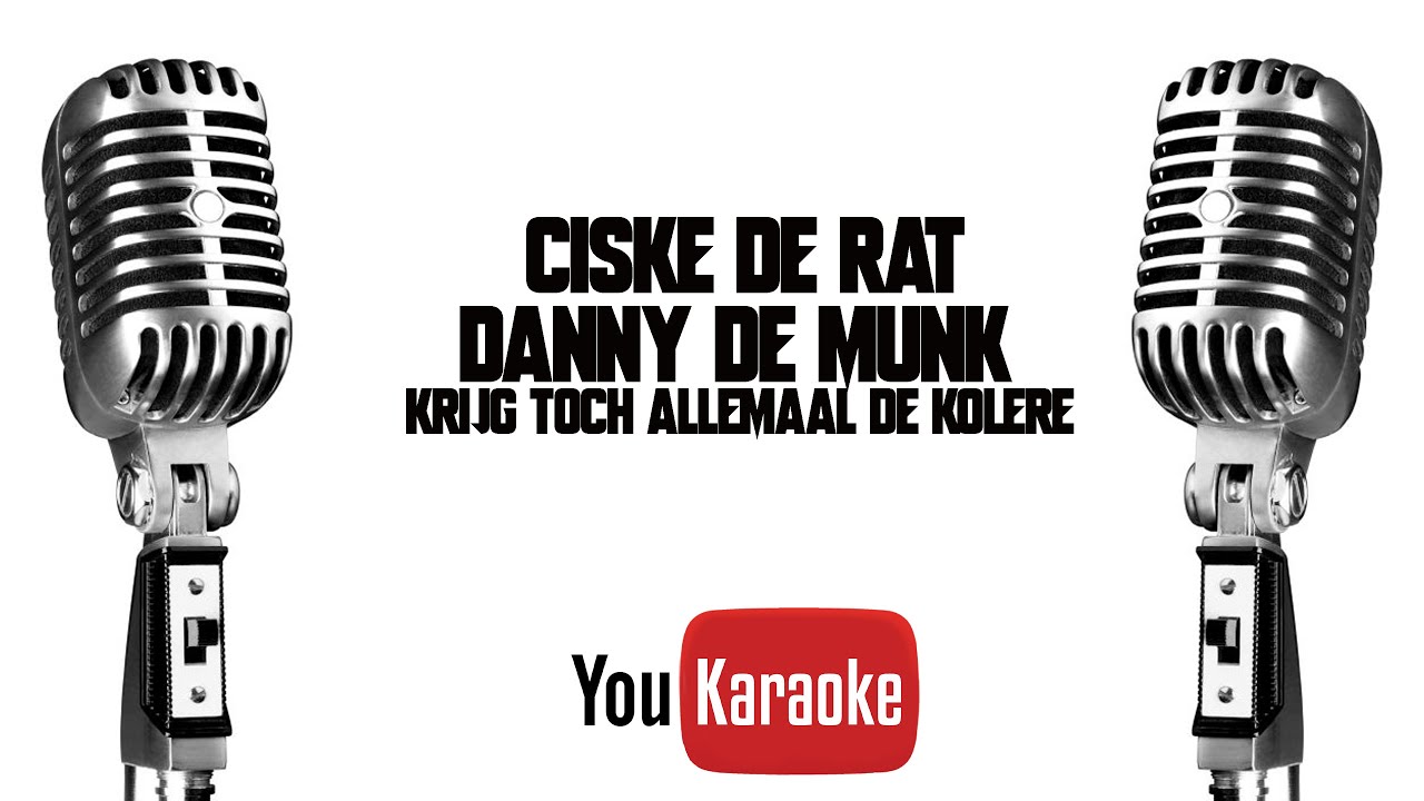 Ciske de Rat / Danny de Munk - Krijg toch allemaal de kolere (Karaoke