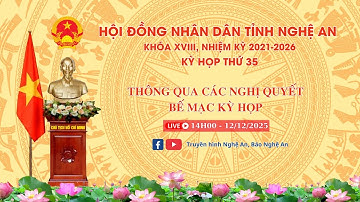 🔴Trực tiếp - Phiên Bế mạc, Kỳ họp thứ 35, HĐND tỉnh Nghệ An khóa XVIII, nhiệm kỳ 2021-2026